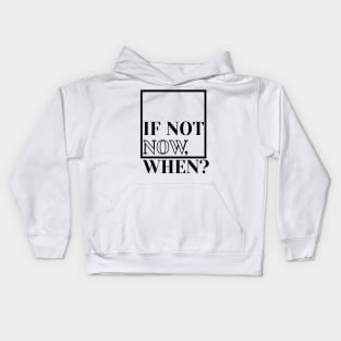 if not now when Kids Hoodie